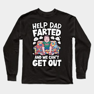 Help Dad Farted and We Can't Get Out Long Sleeve T-Shirt